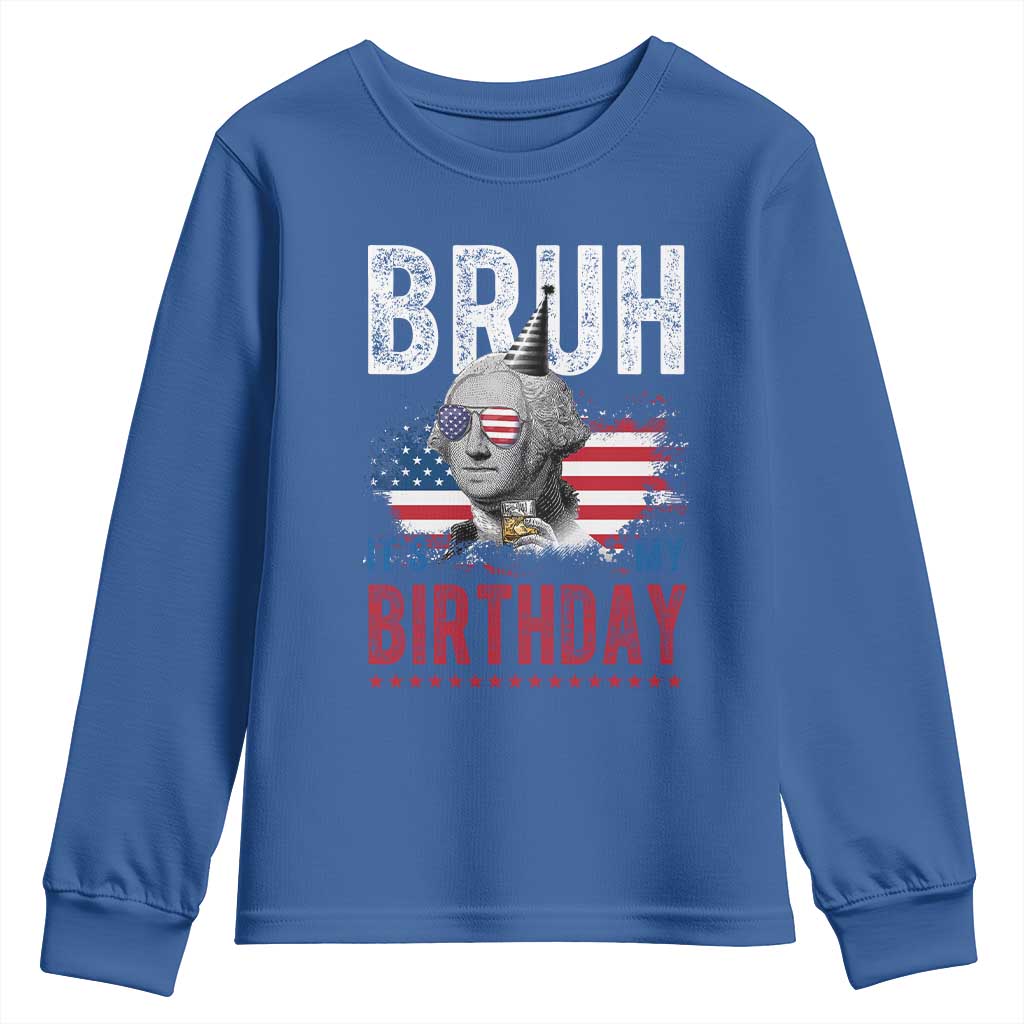 Funny George Washingtons Birthday Youth Sweatshirt Bruh It Is My Birthday Presidents Day