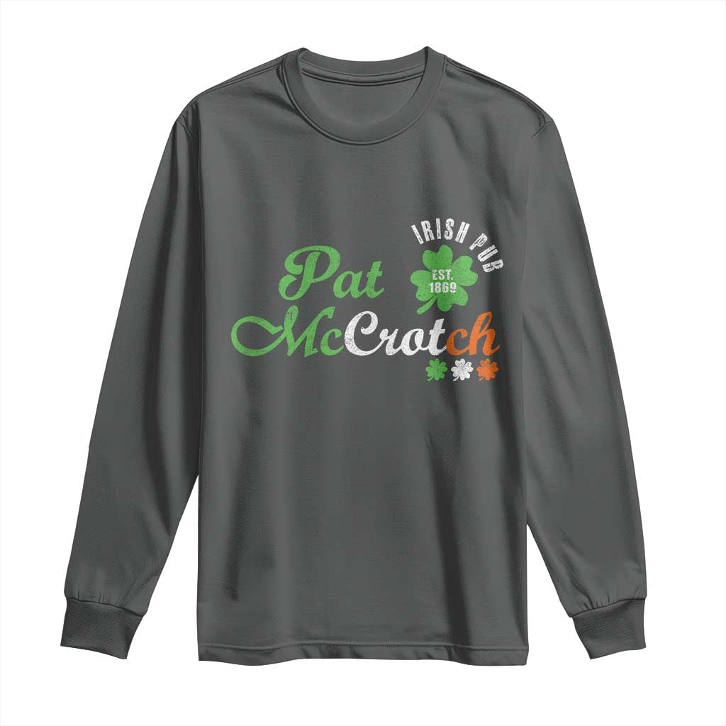 Pat McCrotch Irish Pub Long Sleeve Shirt St Patricks Day Drinking Humor