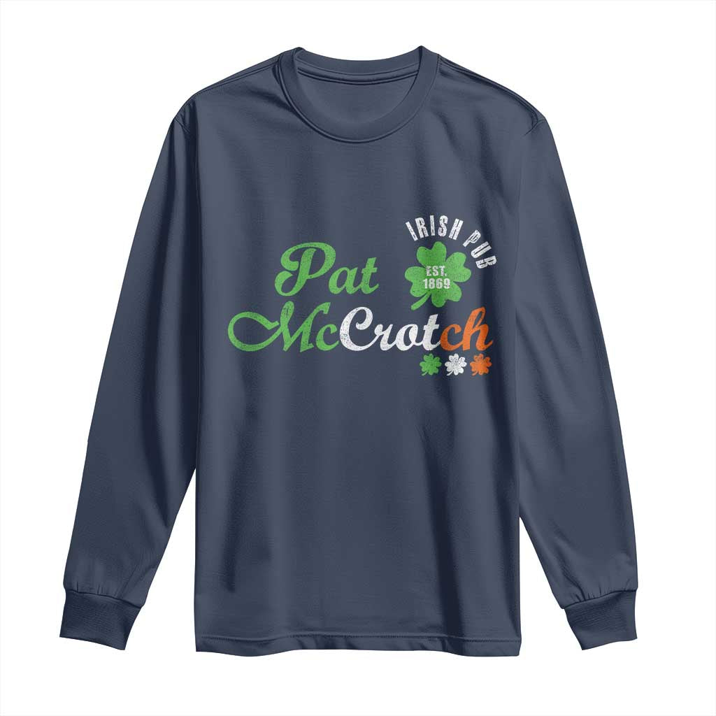 Pat McCrotch Irish Pub Long Sleeve Shirt St Patricks Day Drinking Humor