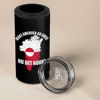Nu Det Nuuk Make America Go Away 4 in 1 Can Cooler Tumbler Support Greenland Political Statement