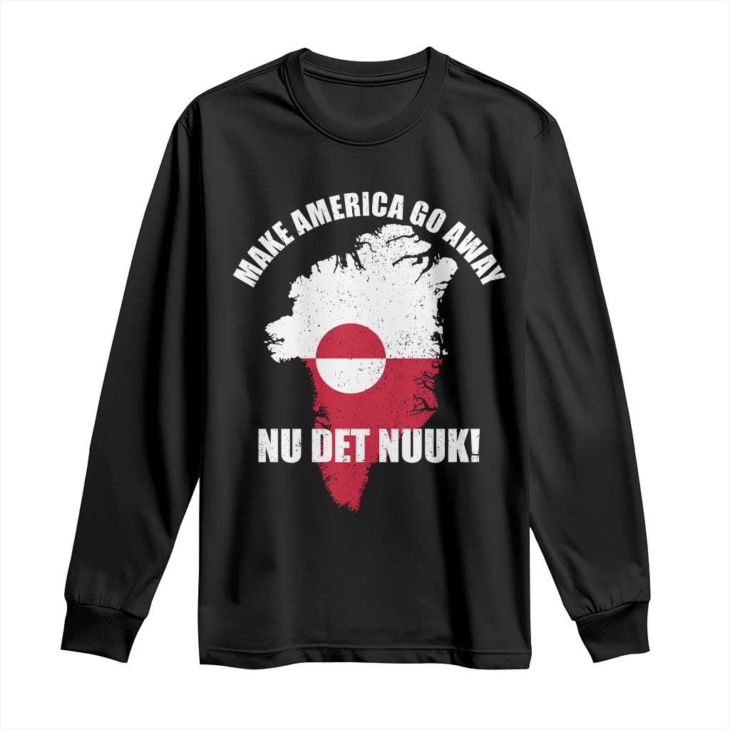 Nu Det Nuuk Make America Go Away Long Sleeve Shirt Support Greenland Political Statement