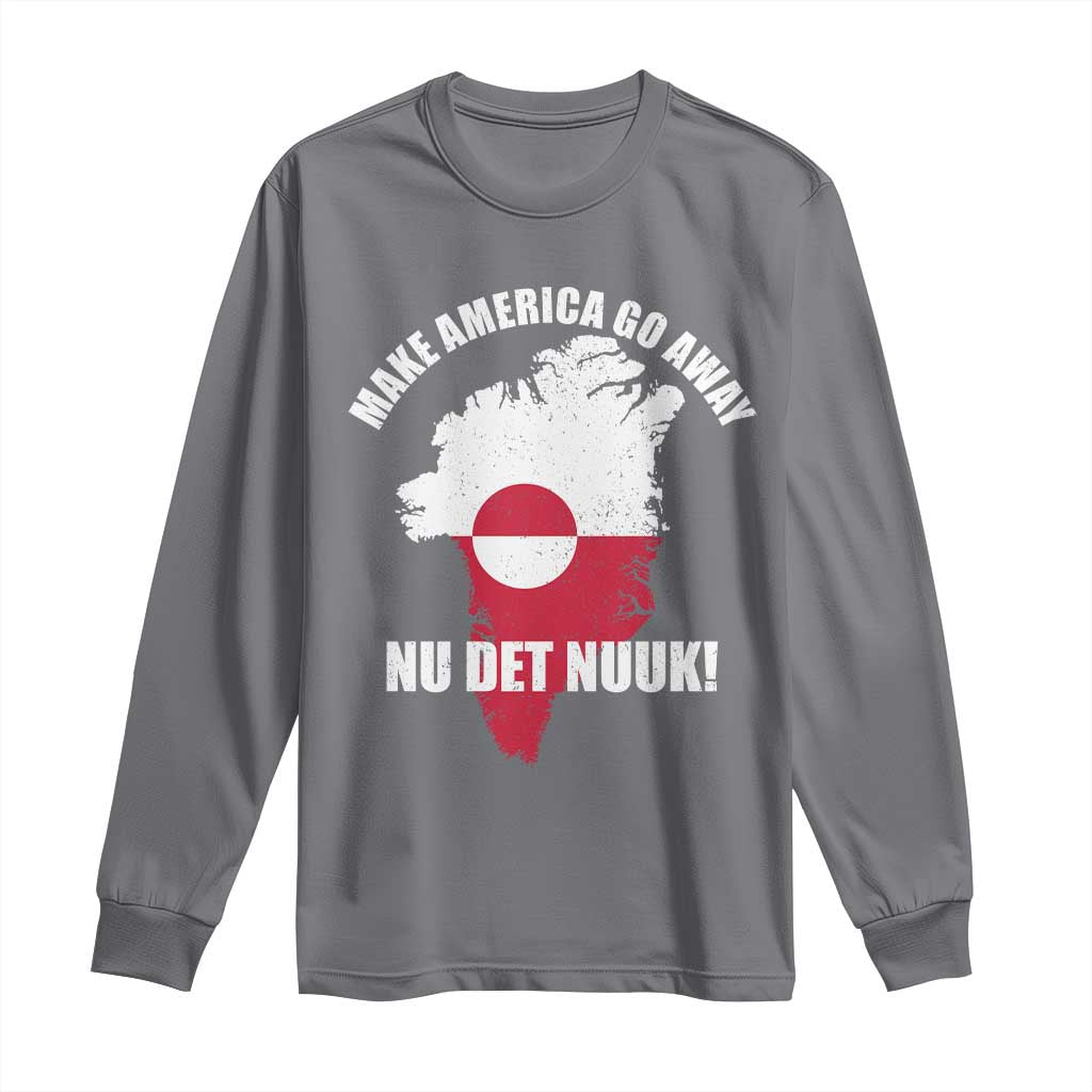 Nu Det Nuuk Make America Go Away Long Sleeve Shirt Support Greenland Political Statement