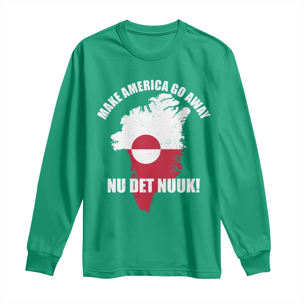 Nu Det Nuuk Make America Go Away Long Sleeve Shirt Support Greenland Political Statement