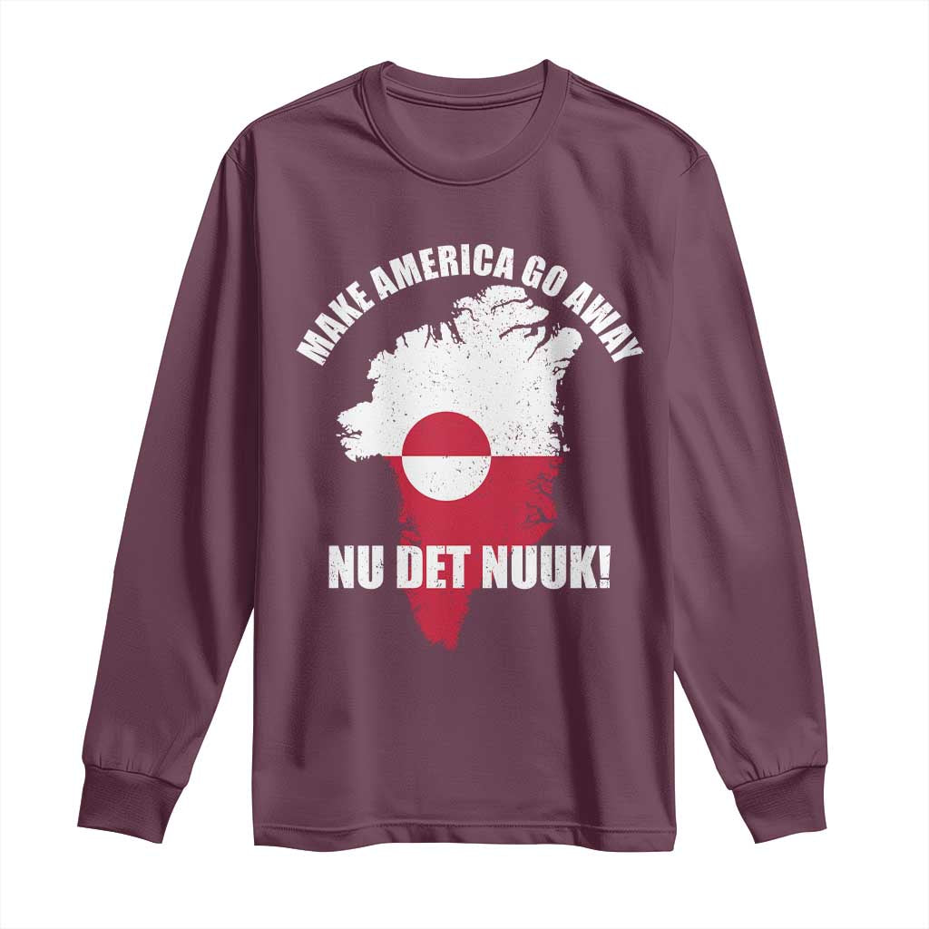Nu Det Nuuk Make America Go Away Long Sleeve Shirt Support Greenland Political Statement