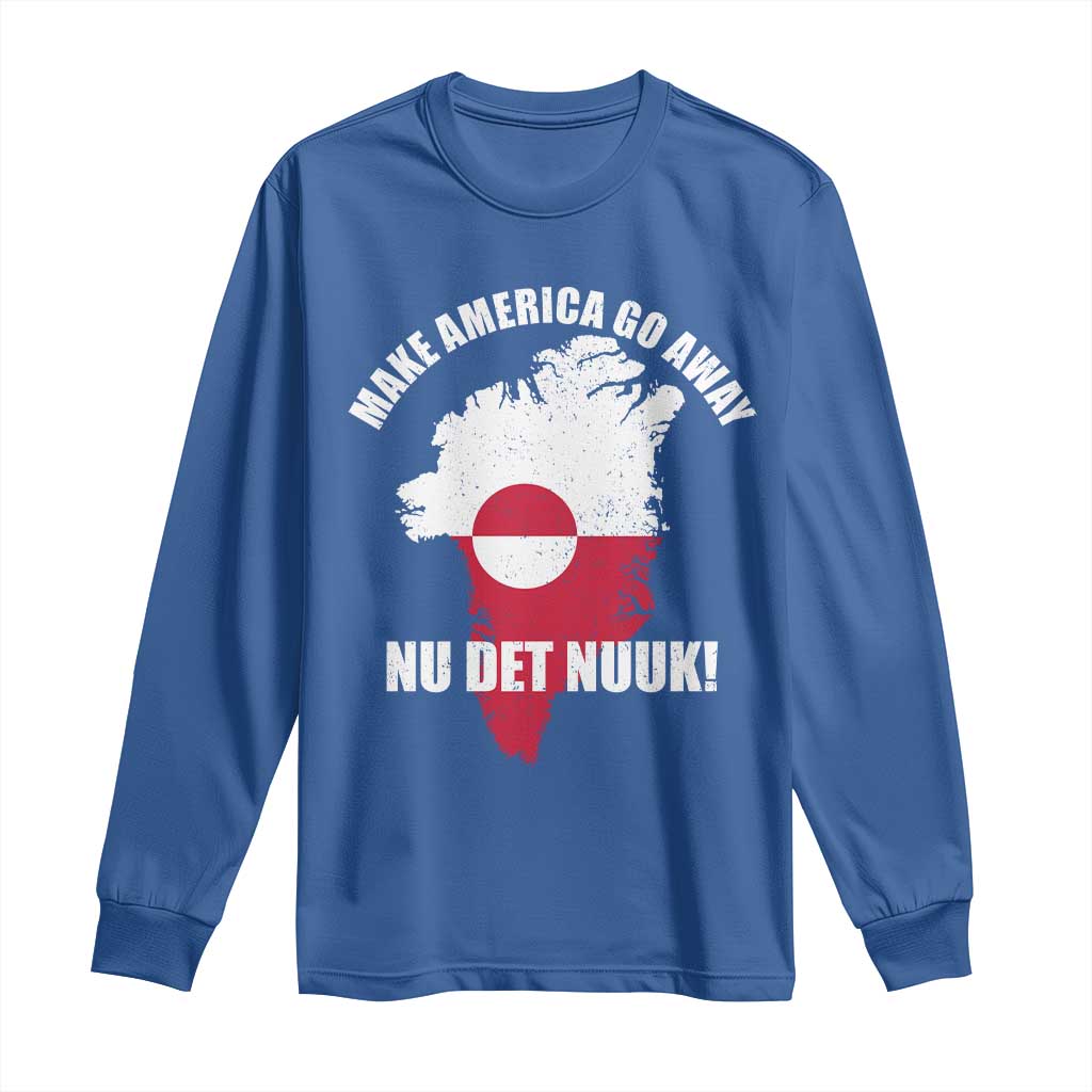 Nu Det Nuuk Make America Go Away Long Sleeve Shirt Support Greenland Political Statement