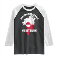 Nu Det Nuuk Make America Go Away Raglan Shirt Support Greenland Political Statement