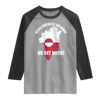 Nu Det Nuuk Make America Go Away Raglan Shirt Support Greenland Political Statement