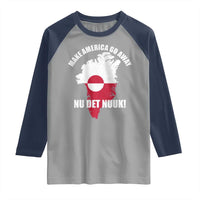Nu Det Nuuk Make America Go Away Raglan Shirt Support Greenland Political Statement