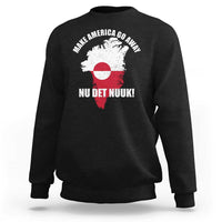 Nu Det Nuuk Make America Go Away Sweatshirt Support Greenland Political Statement
