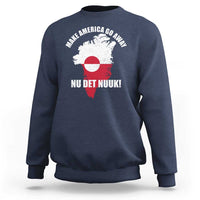 Nu Det Nuuk Make America Go Away Sweatshirt Support Greenland Political Statement