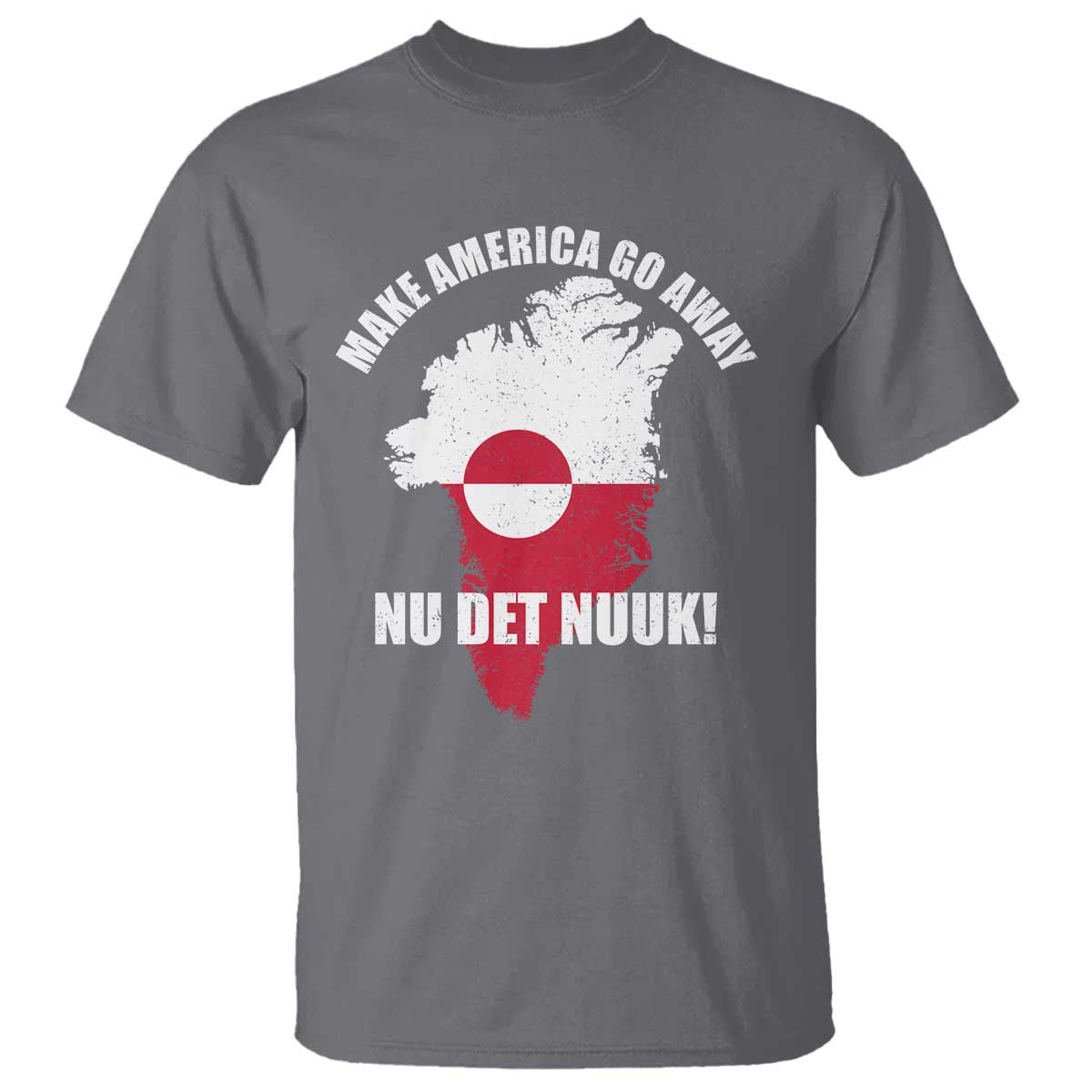 Nu Det Nuuk Make America Go Away T Shirt Support Greenland Political Statement