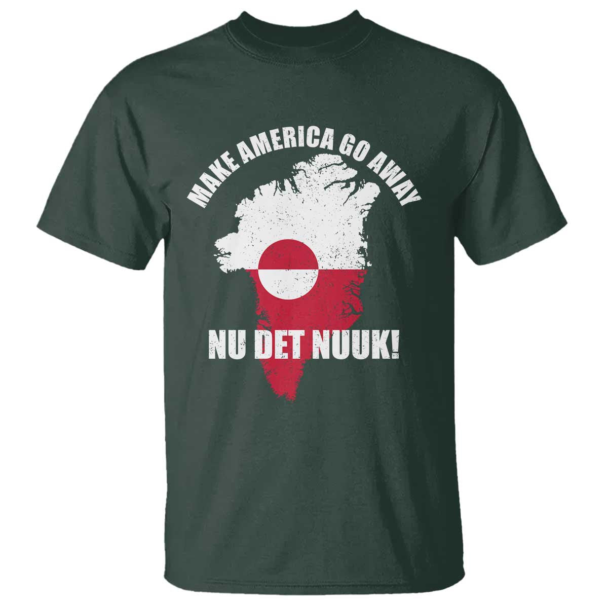 Nu Det Nuuk Make America Go Away T Shirt Support Greenland Political Statement