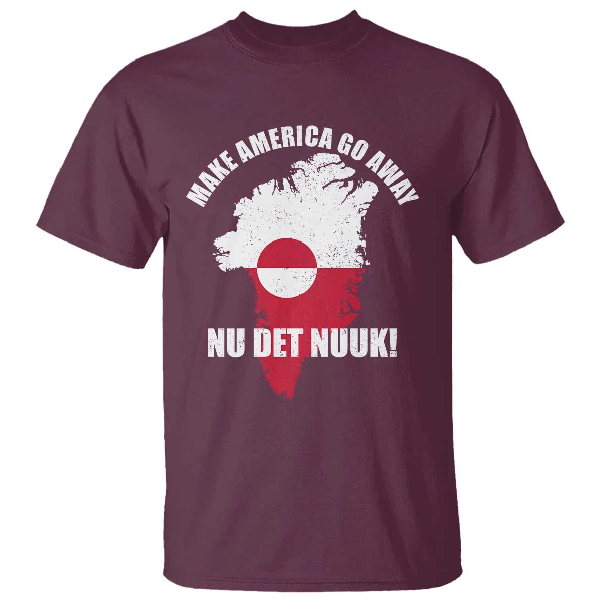Nu Det Nuuk Make America Go Away T Shirt Support Greenland Political Statement