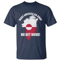 Nu Det Nuuk Make America Go Away T Shirt Support Greenland Political Statement
