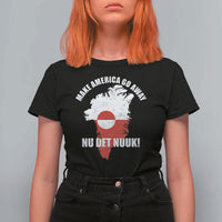 Nu Det Nuuk Make America Go Away T Shirt For Women Support Greenland Political Statement