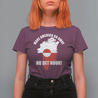 Nu Det Nuuk Make America Go Away T Shirt For Women Support Greenland Political Statement