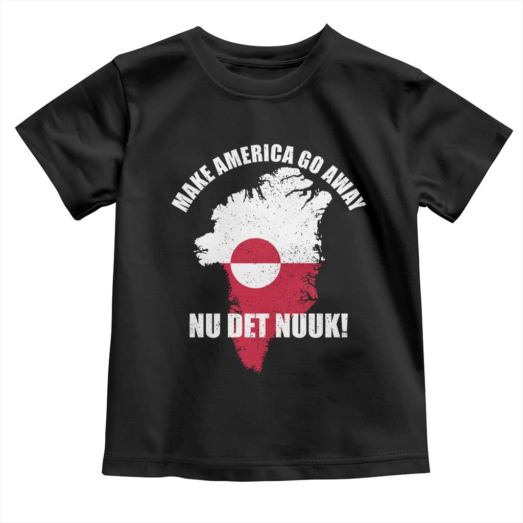 Nu Det Nuuk Make America Go Away Toddler T Shirt Support Greenland Political Statement