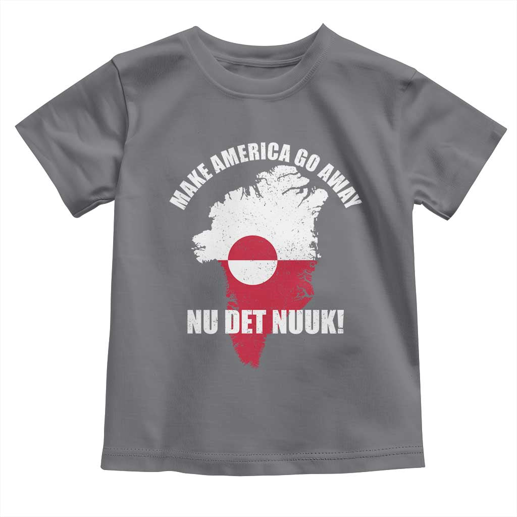 Nu Det Nuuk Make America Go Away Toddler T Shirt Support Greenland Political Statement