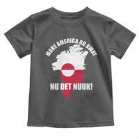 Nu Det Nuuk Make America Go Away Toddler T Shirt Support Greenland Political Statement