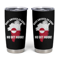 Nu Det Nuuk Make America Go Away Tumbler Cup Support Greenland Political Statement