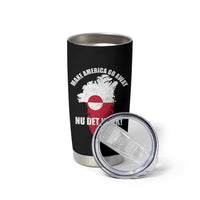 Nu Det Nuuk Make America Go Away Tumbler Cup Support Greenland Political Statement
