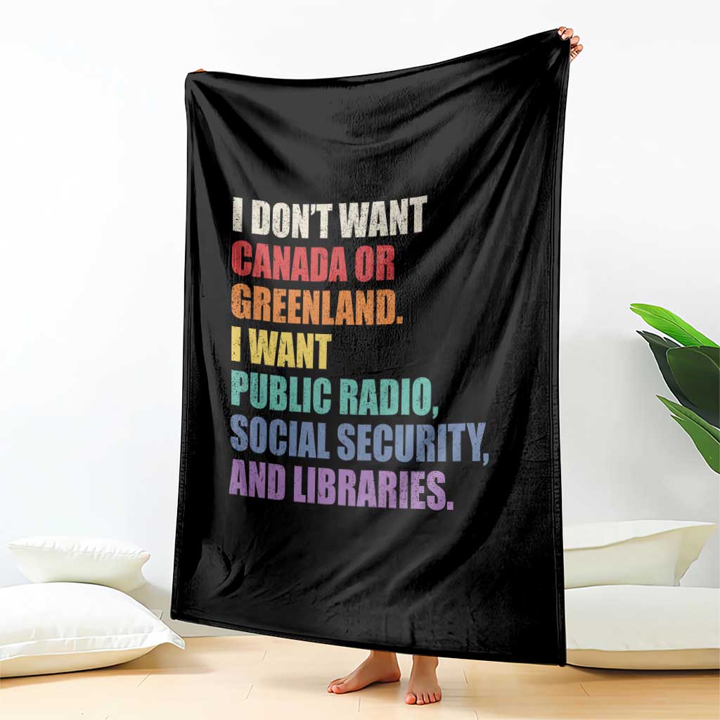 I Dont Want Canada Or Greenland I Want Public Radio Social Security And Libraries Throw Blanket Political Satire