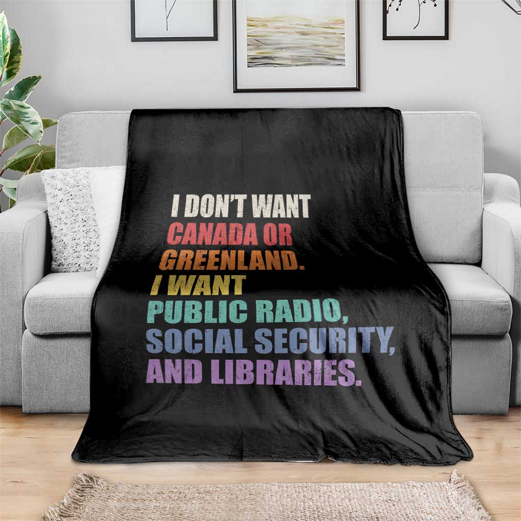 I Dont Want Canada Or Greenland I Want Public Radio Social Security And Libraries Throw Blanket Political Satire