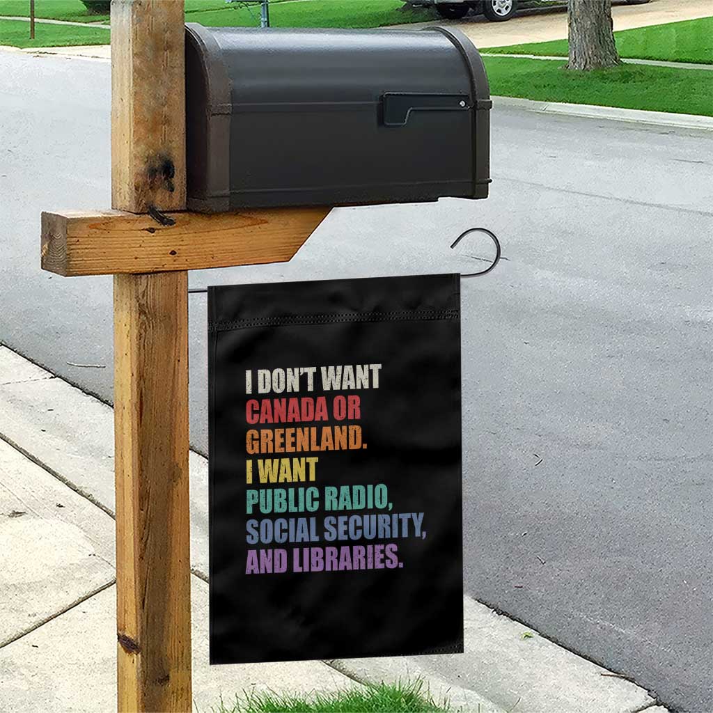 I Dont Want Canada Or Greenland I Want Public Radio Social Security And Libraries Garden Flag Political Satire