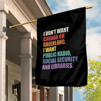 I Dont Want Canada Or Greenland I Want Public Radio Social Security And Libraries Garden Flag Political Satire