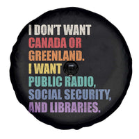 I Dont Want Canada Or Greenland I Want Public Radio Social Security And Libraries Spare Tire Cover Political Satire
