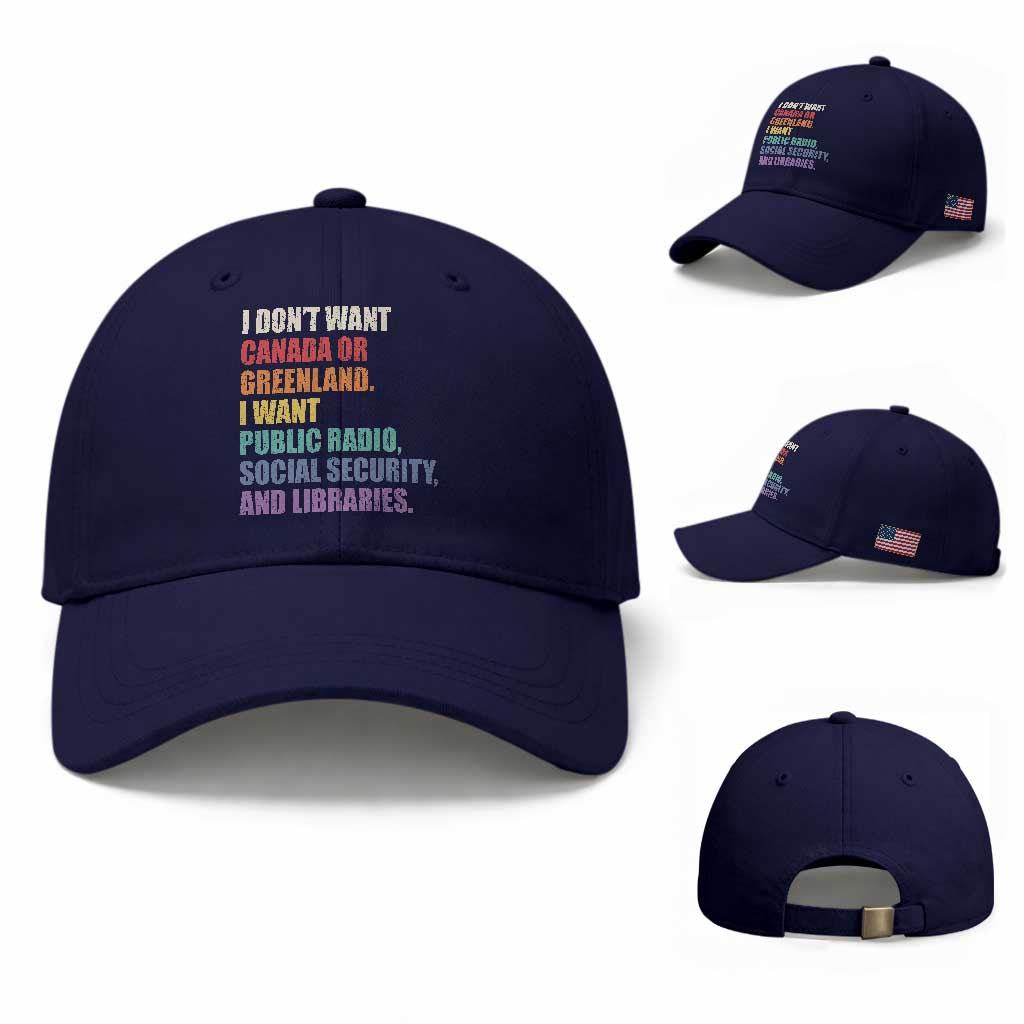 I Dont Want Canada Or Greenland I Want Public Radio Social Security And Libraries Baseball Cap Political Satire
