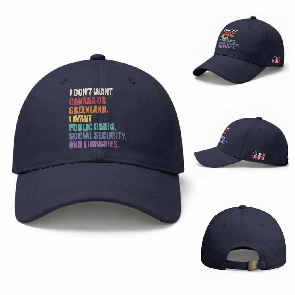 I Dont Want Canada Or Greenland I Want Public Radio Social Security And Libraries Baseball Cap Political Satire