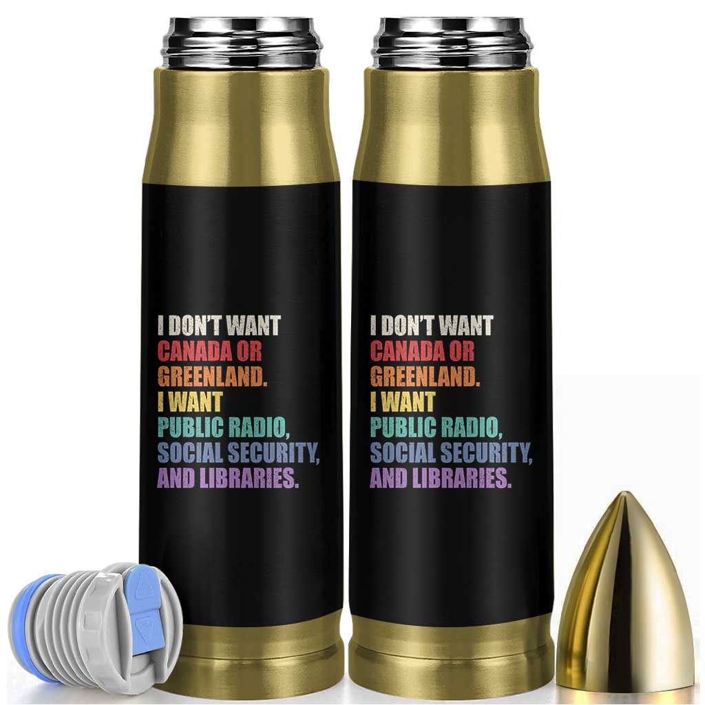 I Dont Want Canada Or Greenland I Want Public Radio Social Security And Libraries Bullet Tumbler Political Satire