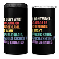 I Dont Want Canada Or Greenland I Want Public Radio Social Security And Libraries 4 in 1 Can Cooler Tumbler Political Satire