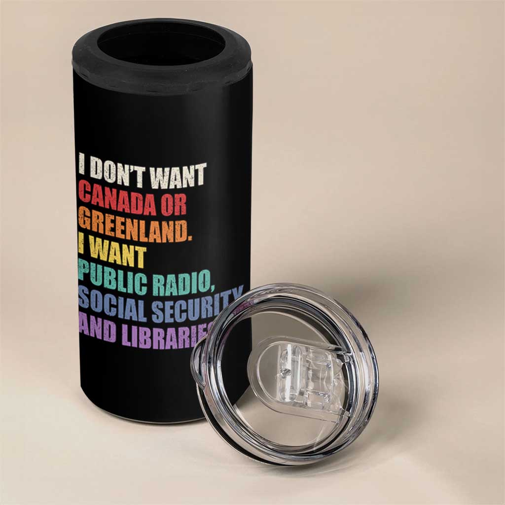 I Dont Want Canada Or Greenland I Want Public Radio Social Security And Libraries 4 in 1 Can Cooler Tumbler Political Satire