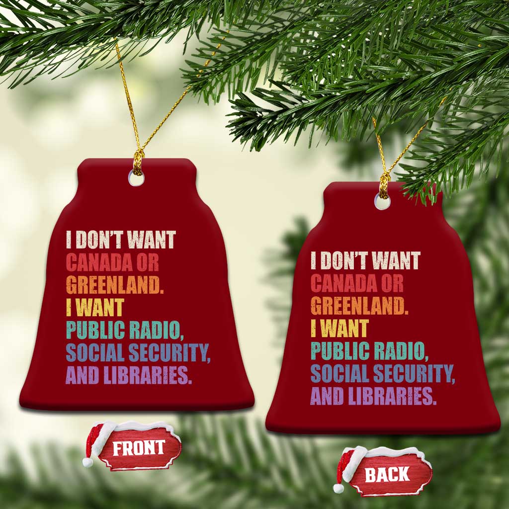 I Dont Want Canada Or Greenland I Want Public Radio Social Security And Libraries Ceramic Ornament Political Satire