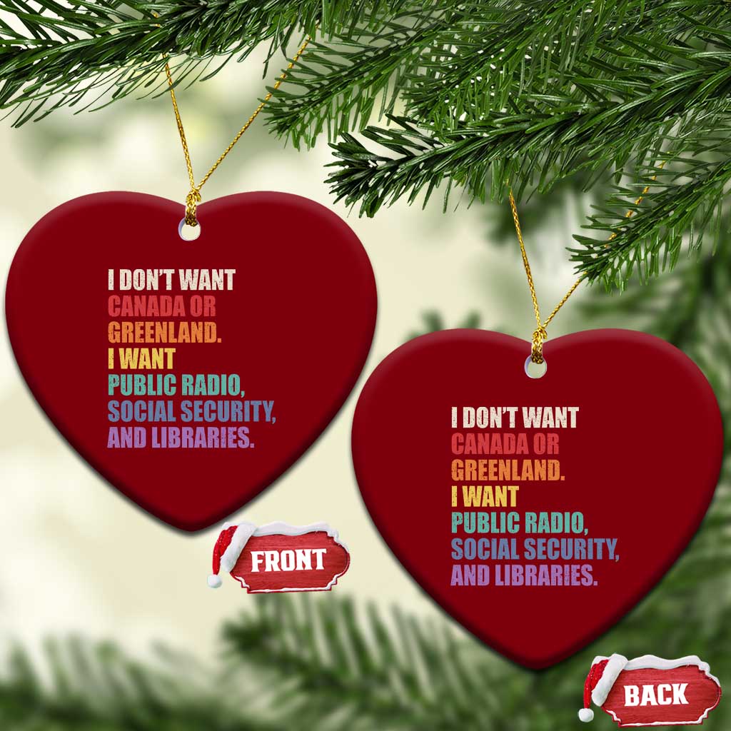 I Dont Want Canada Or Greenland I Want Public Radio Social Security And Libraries Ceramic Ornament Political Satire