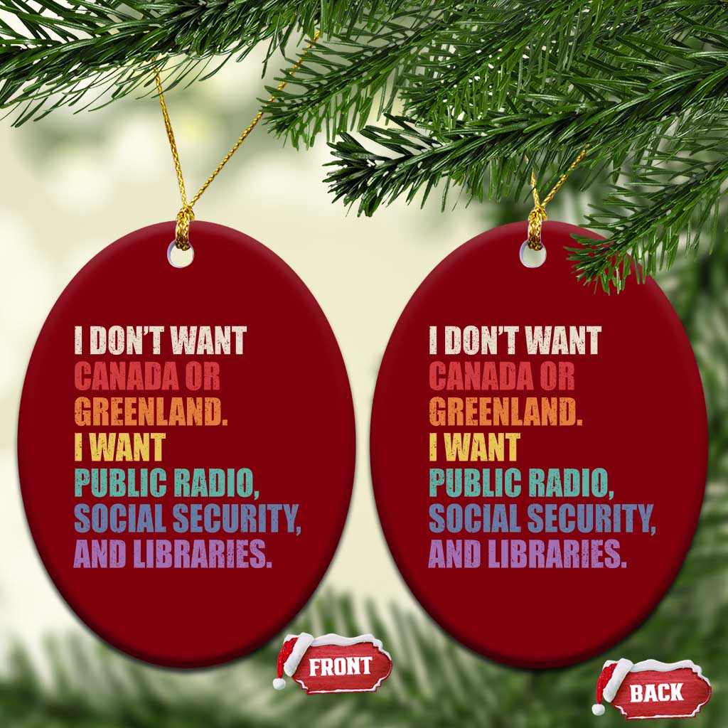 I Dont Want Canada Or Greenland I Want Public Radio Social Security And Libraries Ceramic Ornament Political Satire
