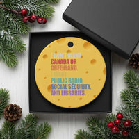 I Dont Want Canada Or Greenland I Want Public Radio Social Security And Libraries Ceramic Ornament Political Satire