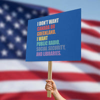 I Dont Want Canada Or Greenland I Want Public Radio Social Security And Libraries Protest Sign Political Satire