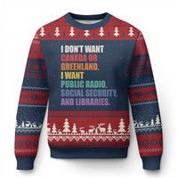 I Dont Want Canada Or Greenland I Want Public Radio Social Security And Libraries Ugly Christmas Sweater Political Satire