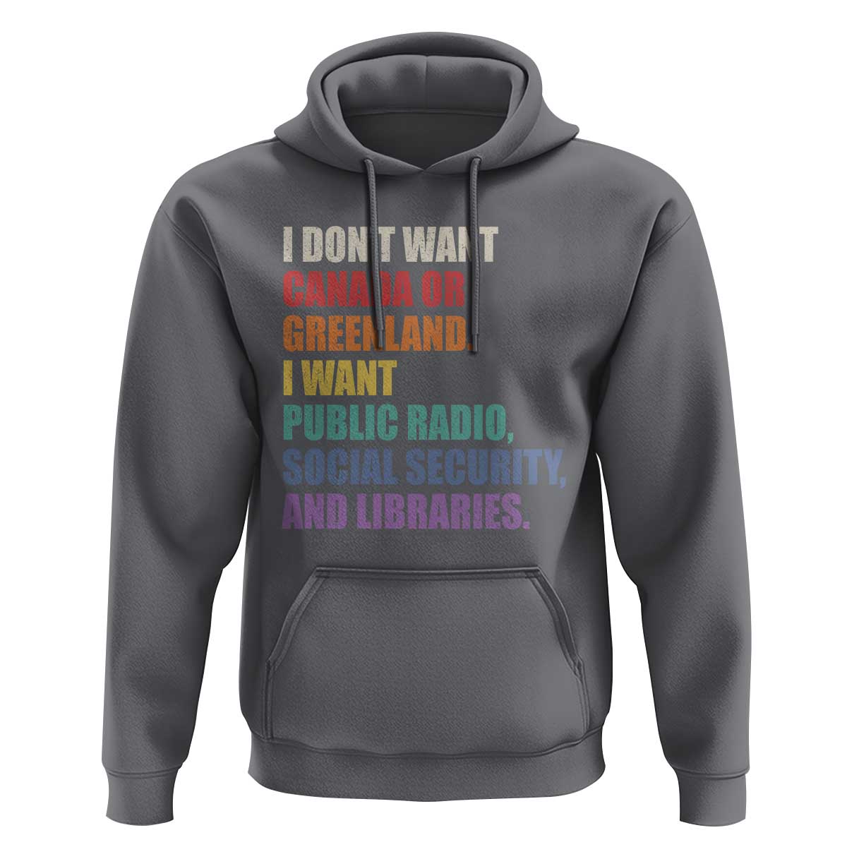 I Dont Want Canada Or Greenland I Want Public Radio Social Security And Libraries Hoodie Political Satire