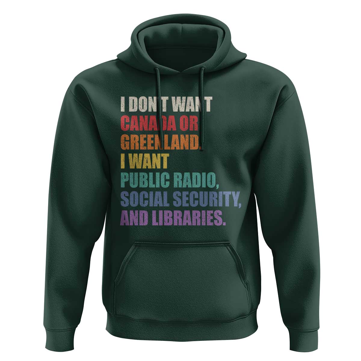 I Dont Want Canada Or Greenland I Want Public Radio Social Security And Libraries Hoodie Political Satire