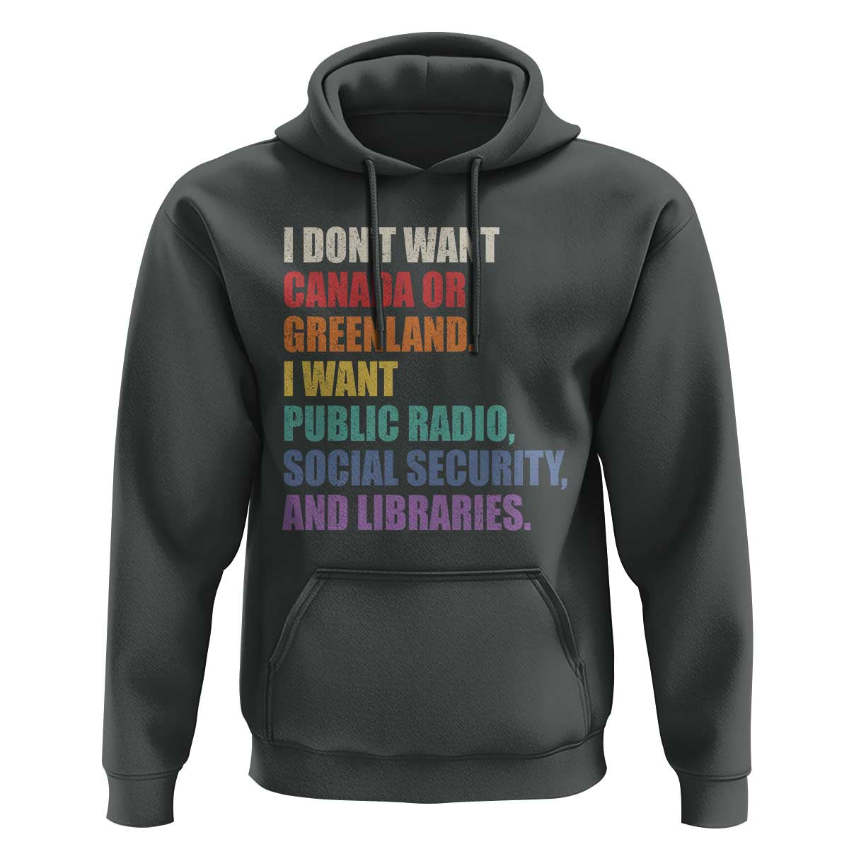 I Dont Want Canada Or Greenland I Want Public Radio Social Security And Libraries Hoodie Political Satire