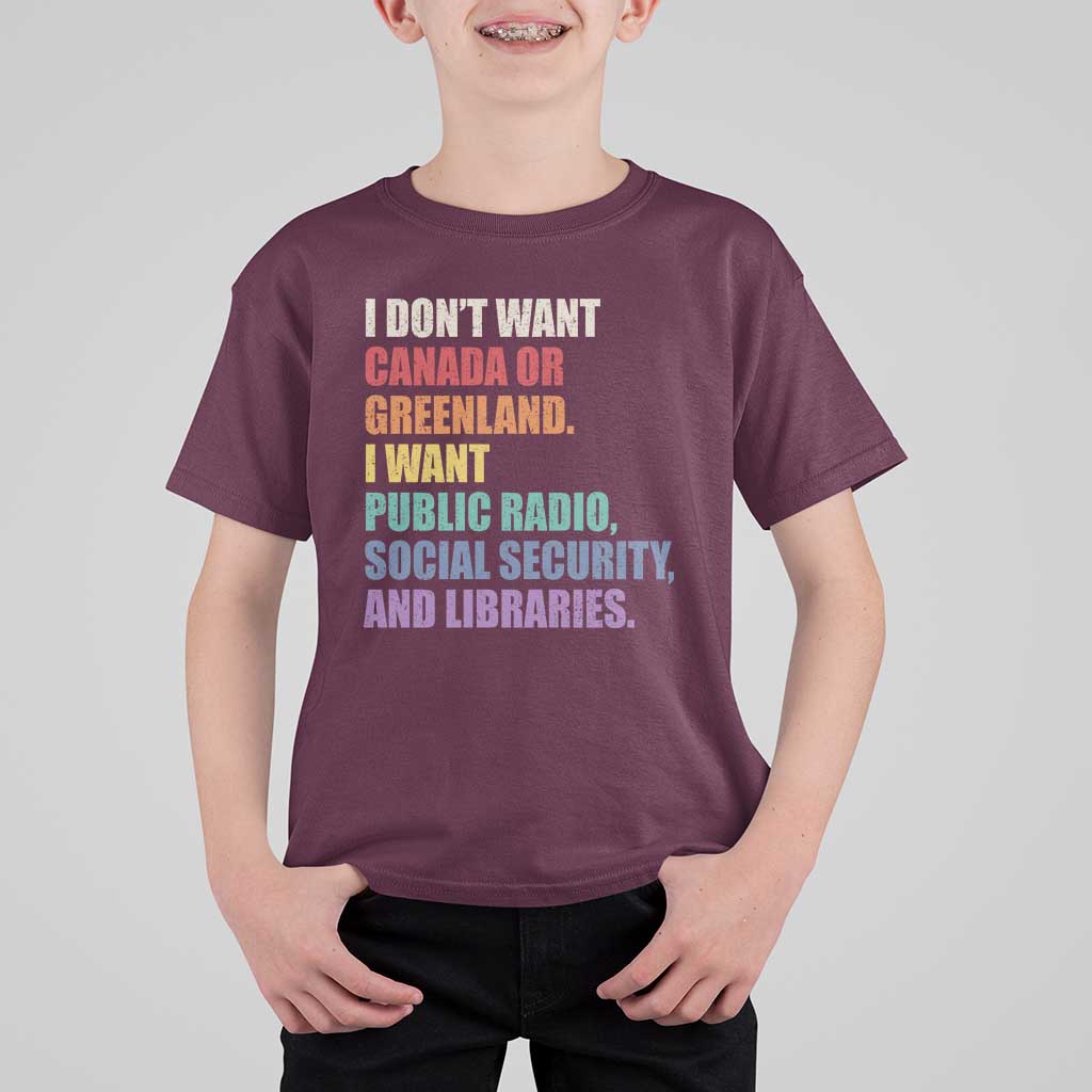 I Dont Want Canada Or Greenland I Want Public Radio Social Security And Libraries T Shirt For Kid Political Satire