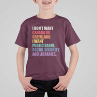 I Dont Want Canada Or Greenland I Want Public Radio Social Security And Libraries T Shirt For Kid Political Satire