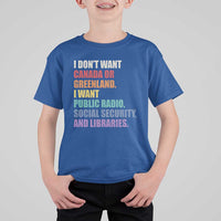 I Dont Want Canada Or Greenland I Want Public Radio Social Security And Libraries T Shirt For Kid Political Satire