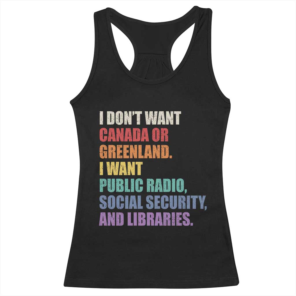 I Dont Want Canada Or Greenland I Want Public Radio Social Security And Libraries Racerback Tank Top Political Satire