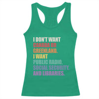 I Dont Want Canada Or Greenland I Want Public Radio Social Security And Libraries Racerback Tank Top Political Satire