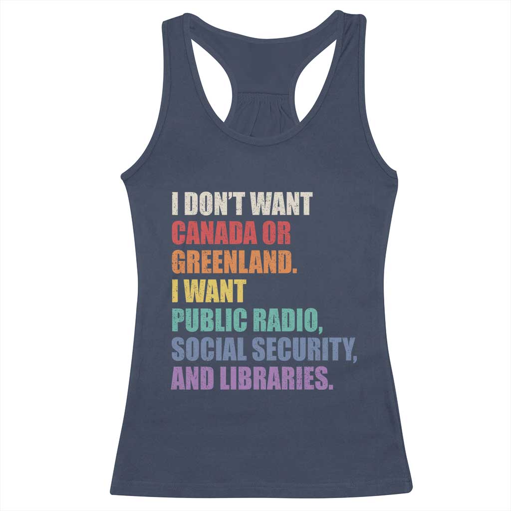 I Dont Want Canada Or Greenland I Want Public Radio Social Security And Libraries Racerback Tank Top Political Satire